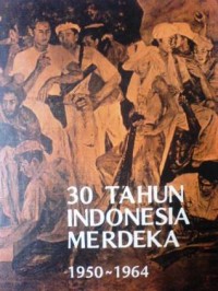 30 Tahun Indonesia merdeka : 1950 - 1964