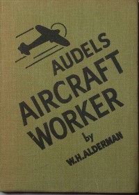 Audels aircraft worker : a practical all mechanics, dead men, layout men, draft men, designers, apprentices, and students