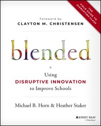 Blended: using disruptive innovation to improve school