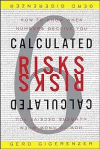 Calculated risk : How to know when numbers deceive you