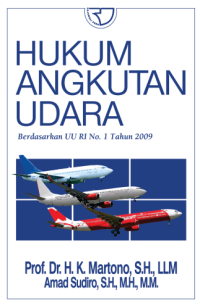 Hukum angkutan udara : berdasarkan UU RI No. 1 tahun 2009