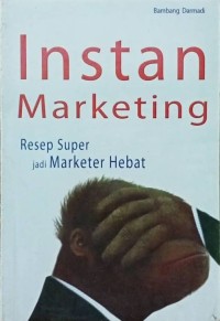 Instan Marketing : Resep Super jadi marketer hebat
