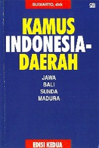 Kamus Indonesia-Daerah: Indonesia, Jawa, Bali, Sunda, Madura