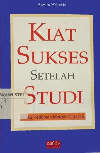 Kiat sukses setelah studi : buku pedoman meraih cita - cita