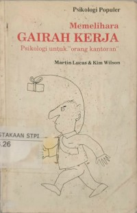 Memelihara gairah kerja : Psikologi untuk orang kantoran