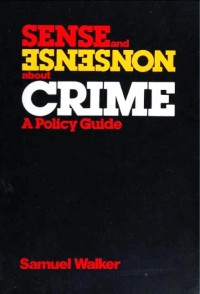 Sense and nonsense about crime : a policy guide