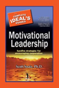 The complete ideal's guide motivational leadership