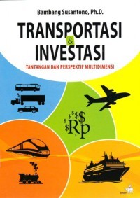 Transportasi & investasi : tantangan perspektif multidimensi
