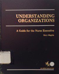 Understanding organization : a guide for the nurse executive